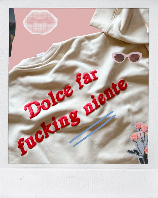 Dolce far fucking niente / the sweatshirt