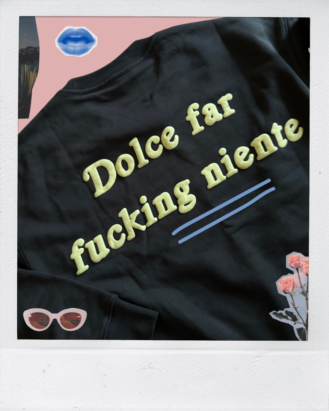 Dolce far fucking niente / the sweatshirt