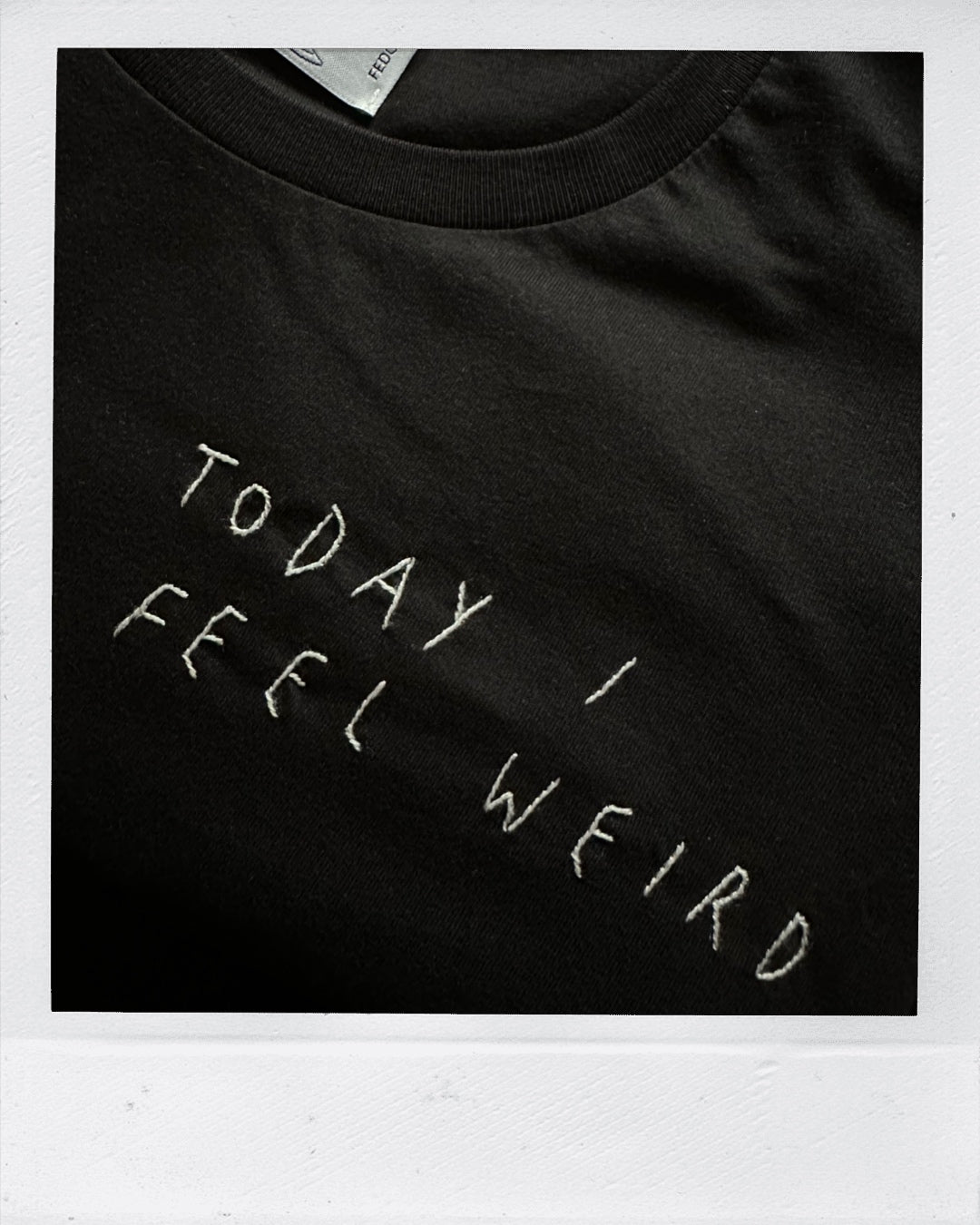 TODAY I FEEL WEIRD